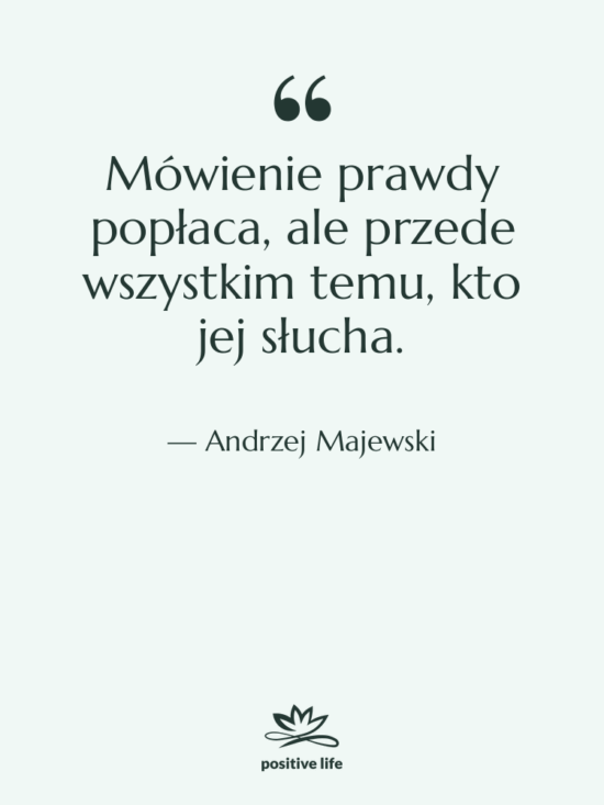Cytat: Andrzej Majewski - Mówienie prawdy popłaca, ale przede…