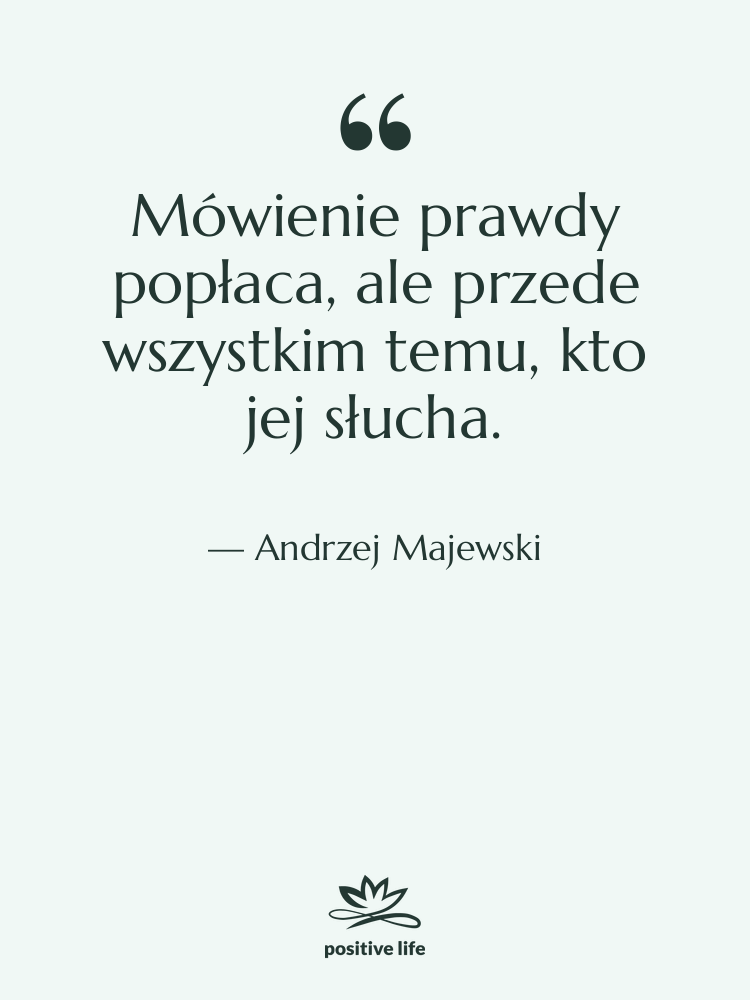 Cytat: Andrzej Majewski - Mówienie prawdy popłaca, ale przede…