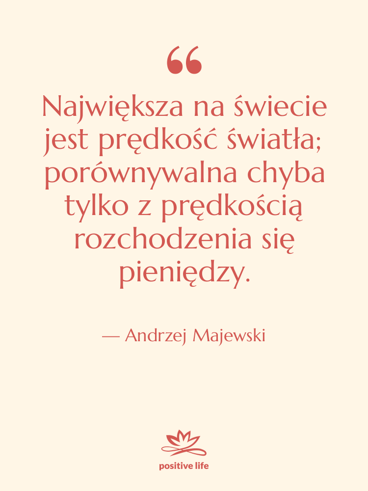 Cytat: Andrzej Majewski - Największa na świecie jest prędkość…
