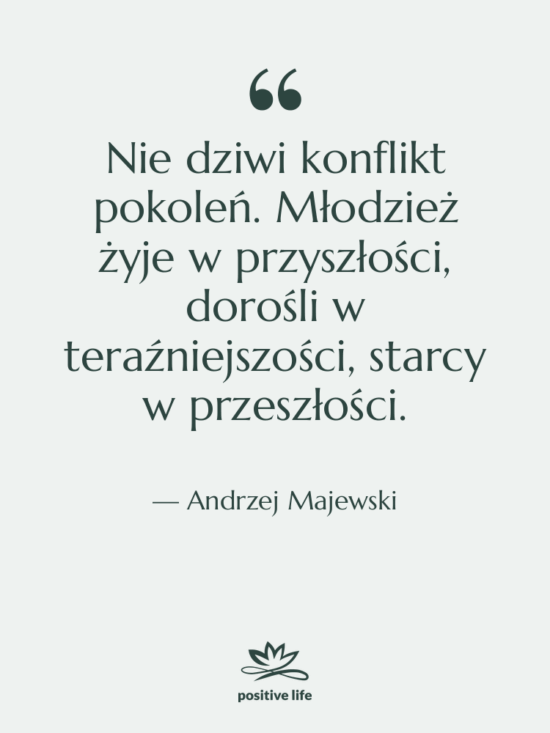 Cytat: Andrzej Majewski - Nie dziwi konflikt pokoleń. Młodzież…