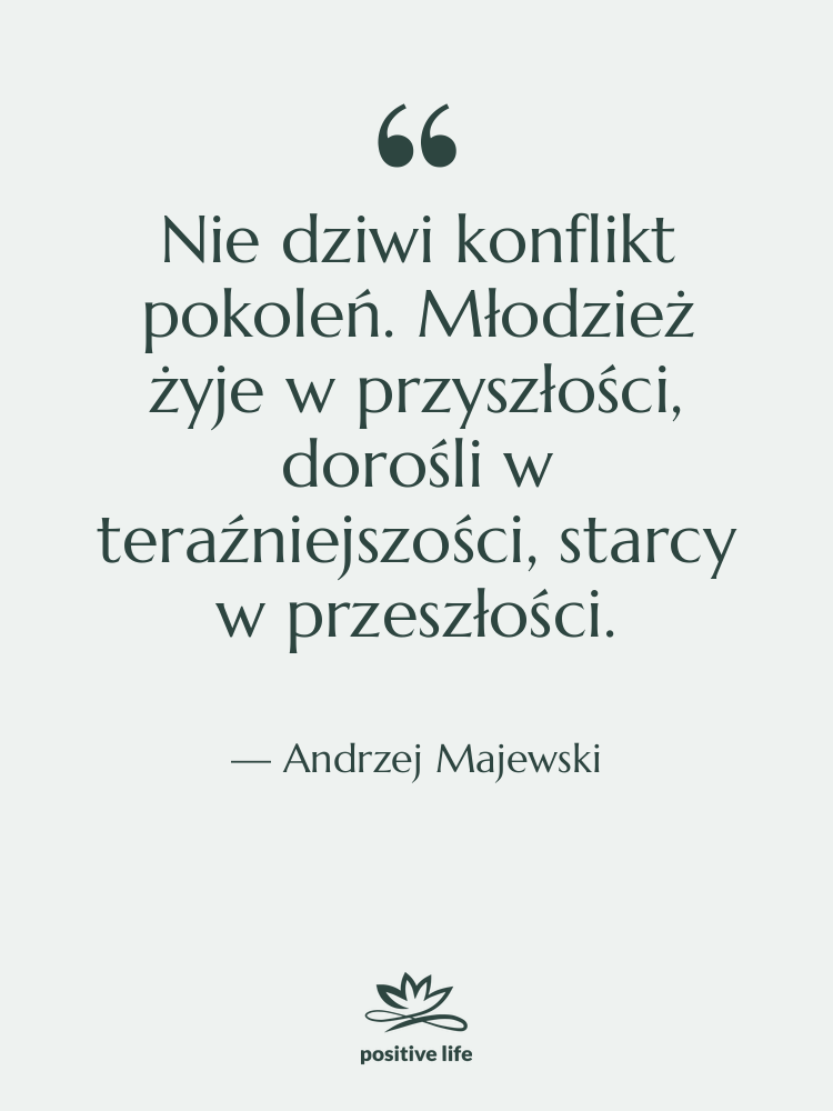 Cytat: Andrzej Majewski - Nie dziwi konflikt pokoleń. Młodzież…