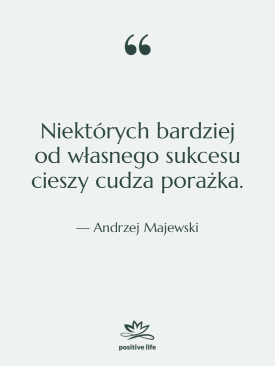 Cytat: Andrzej Majewski - Niektórych bardziej od własnego sukcesu…