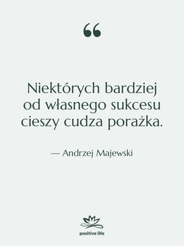 Cytat: Andrzej Majewski - Niektórych bardziej od własnego sukcesu…