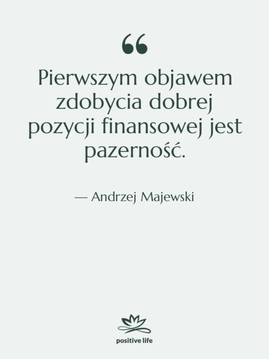 Cytat: Andrzej Majewski - Pierwszym objawem zdobycia dobrej pozycji…