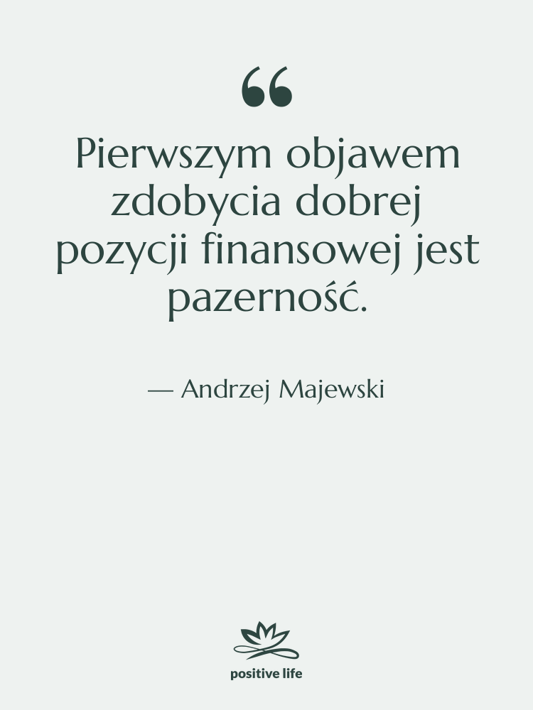 Cytat: Andrzej Majewski - Pierwszym objawem zdobycia dobrej pozycji…
