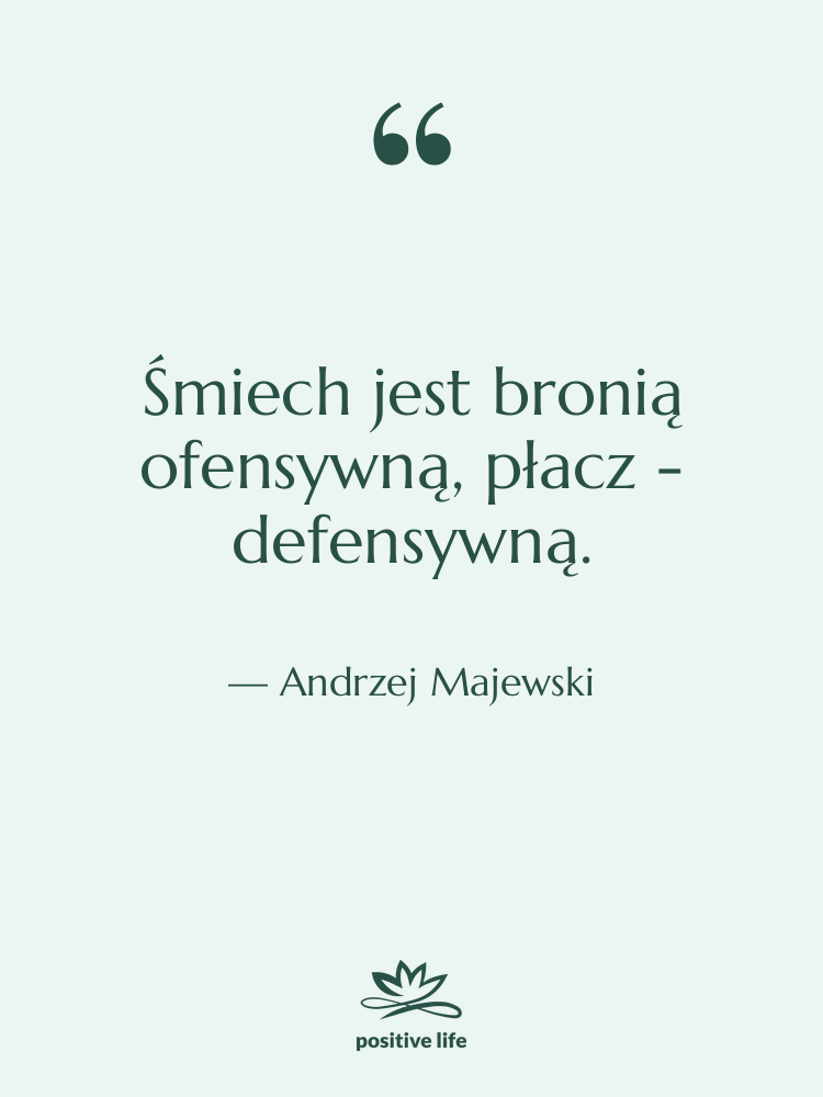 Cytat: Andrzej Majewski - Śmiech jest bronią ofensywną, płacz…