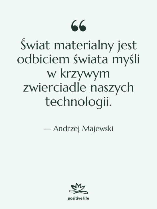 Cytat: Andrzej Majewski - Świat materialny jest odbiciem świata…