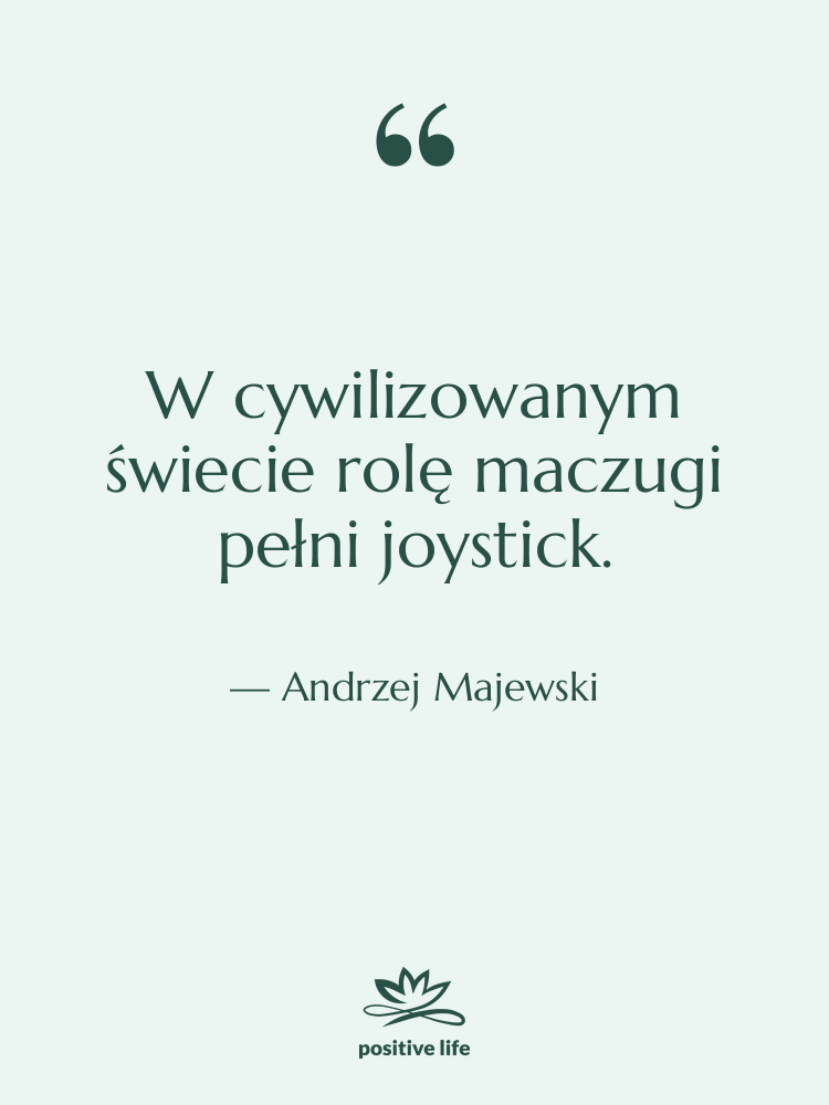 Cytat: Andrzej Majewski - W cywilizowanym świecie rolę maczugi…
