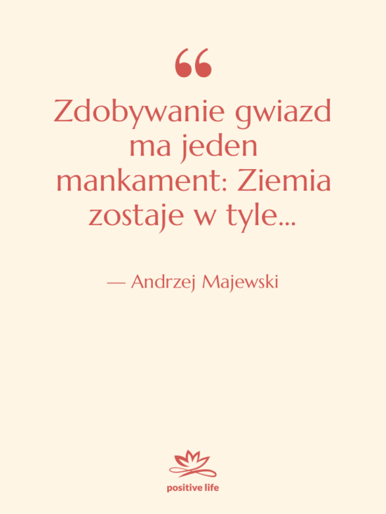 Cytat: Andrzej Majewski - Zdobywanie gwiazd ma jeden mankament:…