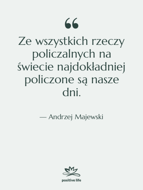 Cytat: Andrzej Majewski - Ze wszystkich rzeczy policzalnych na…