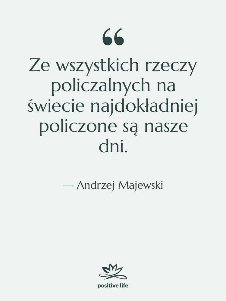 Cytat: Andrzej Majewski - Ze wszystkich rzeczy policzalnych na…