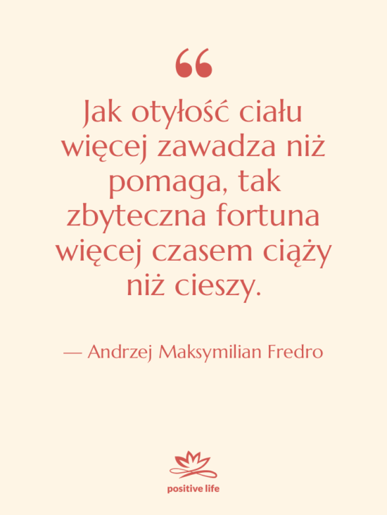 Cytat: Andrzej Maksymilian Fredro - Jak otyłość ciału więcej zawadza…