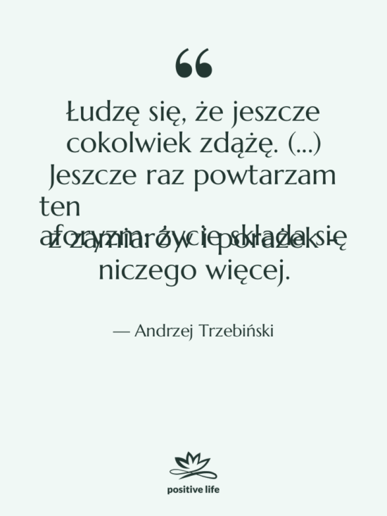 Cytat: Andrzej Trzebiński - Łudzę się, że jeszcze cokolwiek…