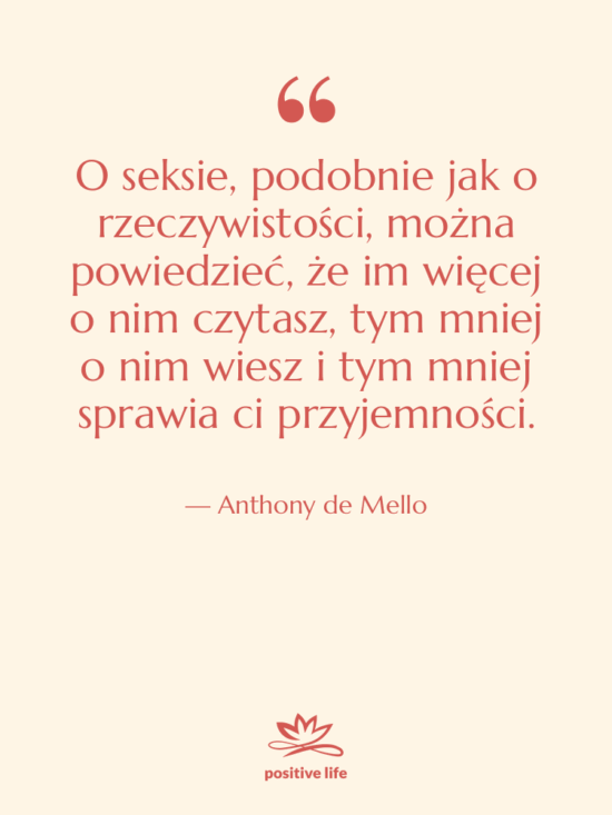 Cytat: Anthony de Mello - O seksie, podobnie jak o…