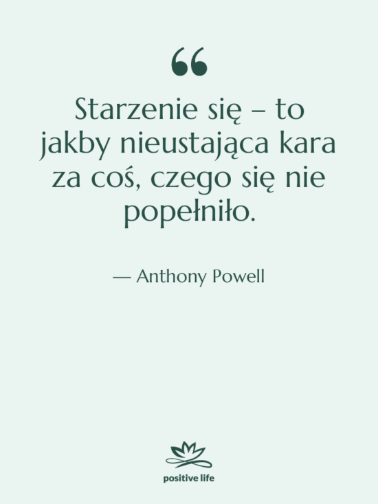 Cytat: Anthony Powell - Starzenie się – to jakby…