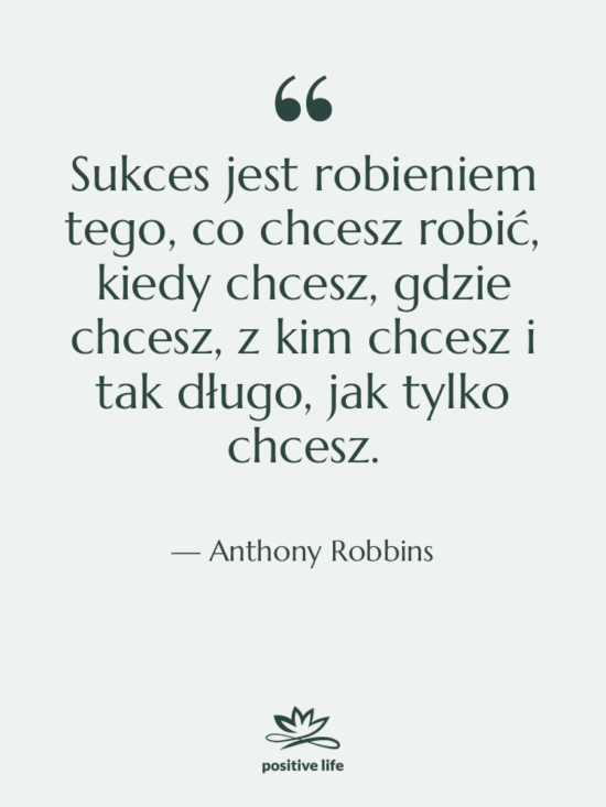 Cytat: Anthony Robbins - Sukces jest robieniem tego, co…