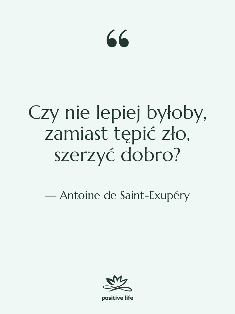 Cytat: Antoine de Saint-Exupéry - Czy nie lepiej byłoby, zamiast…