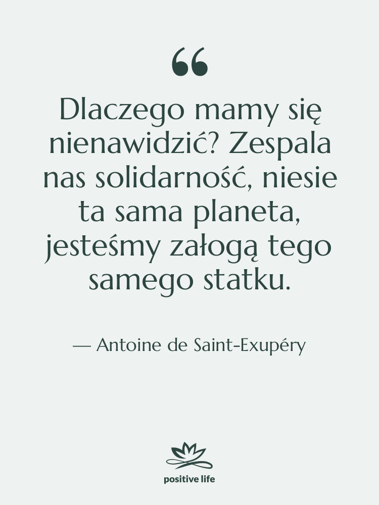 Cytat: Antoine de Saint-Exupéry - Dlaczego mamy się nienawidzić? Zespala…