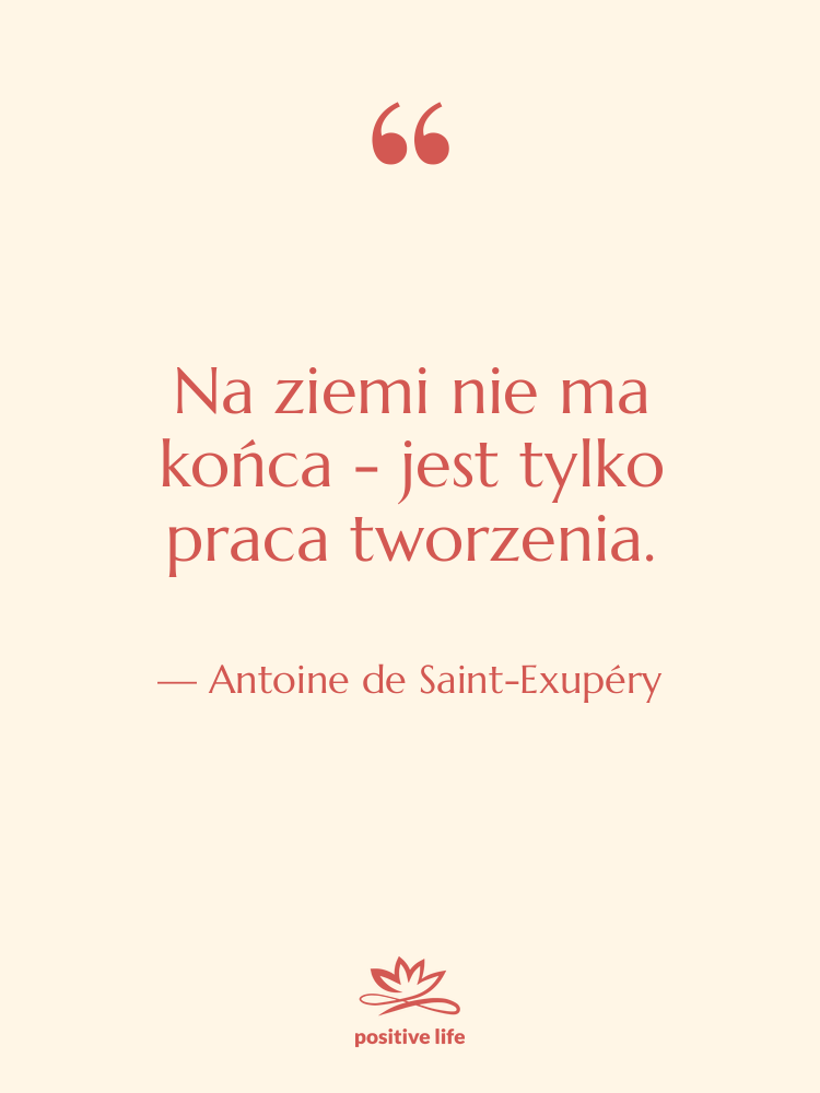 Cytat: Antoine de Saint-Exupéry - Na ziemi nie ma końca…
