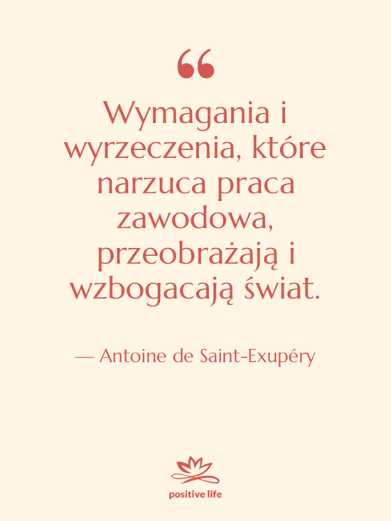 Cytat: Antoine de Saint-Exupéry - Wymagania i wyrzeczenia, które narzuca…