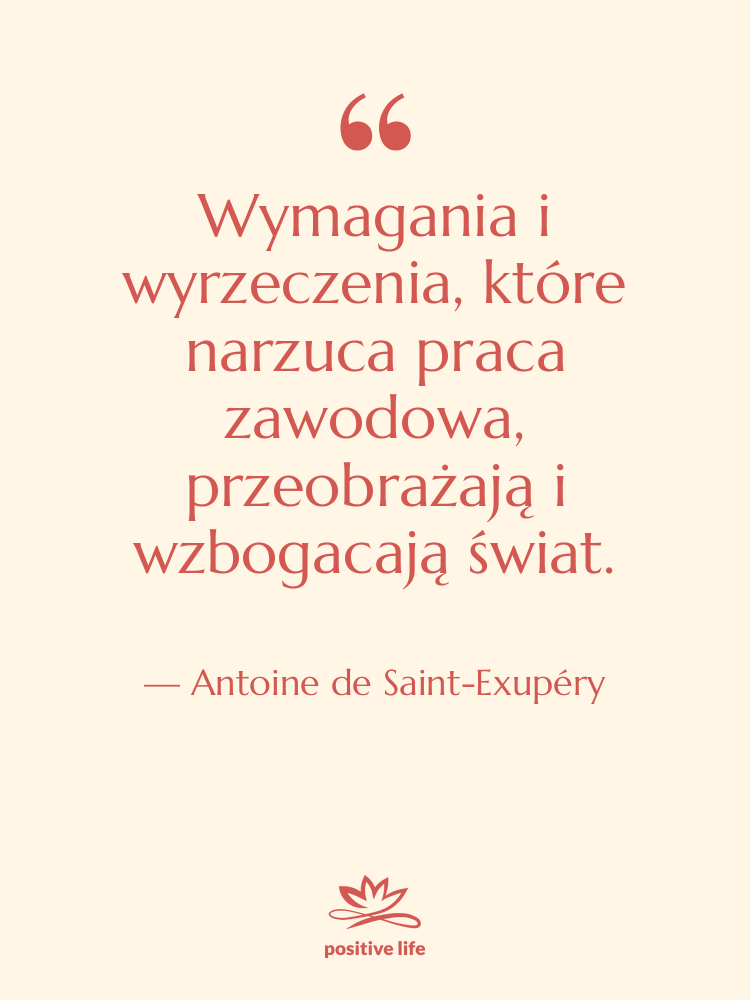 Cytat: Antoine de Saint-Exupéry - Wymagania i wyrzeczenia, które narzuca…