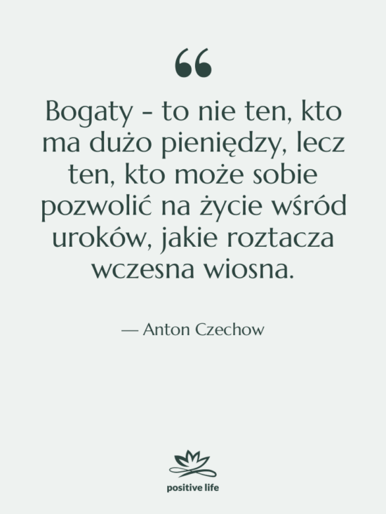 Cytat: Anton Czechow - Bogaty - to nie ten,…