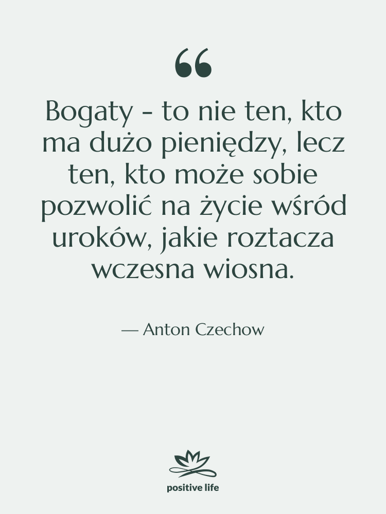 Cytat: Anton Czechow - Bogaty - to nie ten,…