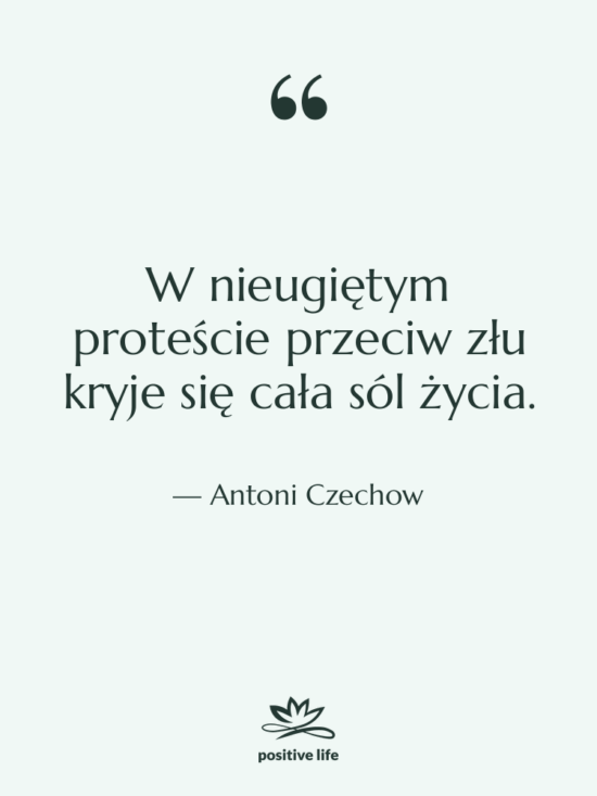 Cytat: Antoni Czechow - W nieugiętym proteście przeciw złu…