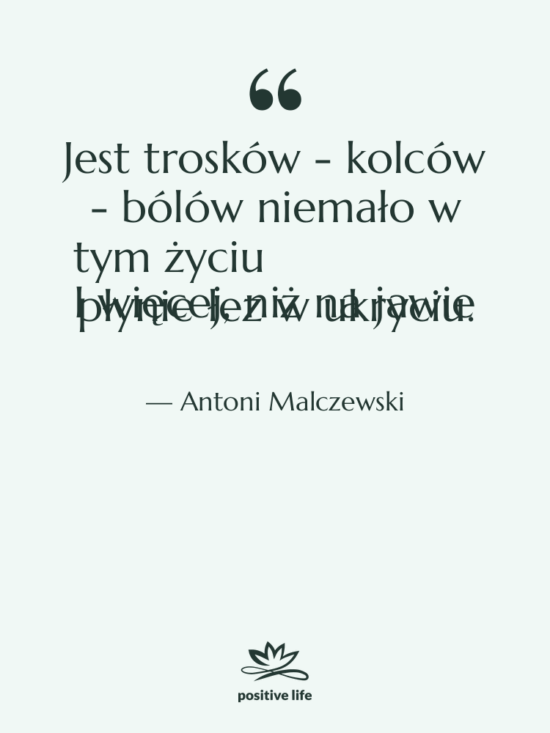 Cytat: Antoni Malczewski - Jest trosków - kolców -…