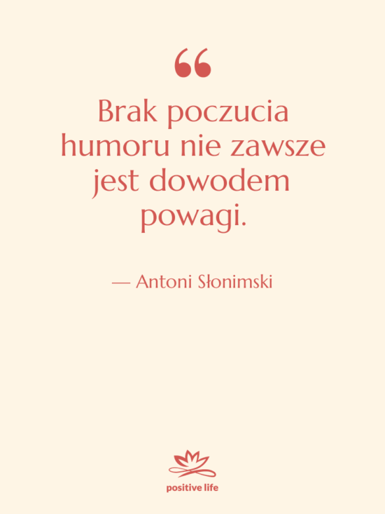 Cytat: Antoni Słonimski - Brak poczucia humoru nie zawsze…