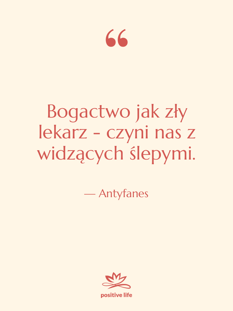 Cytat: Antyfanes - Bogactwo jak zły lekarz -…