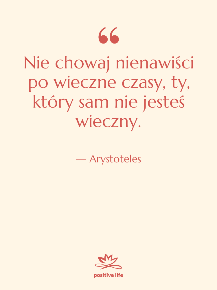 Cytat: Arystoteles - Nie chowaj nienawiści po wieczne…