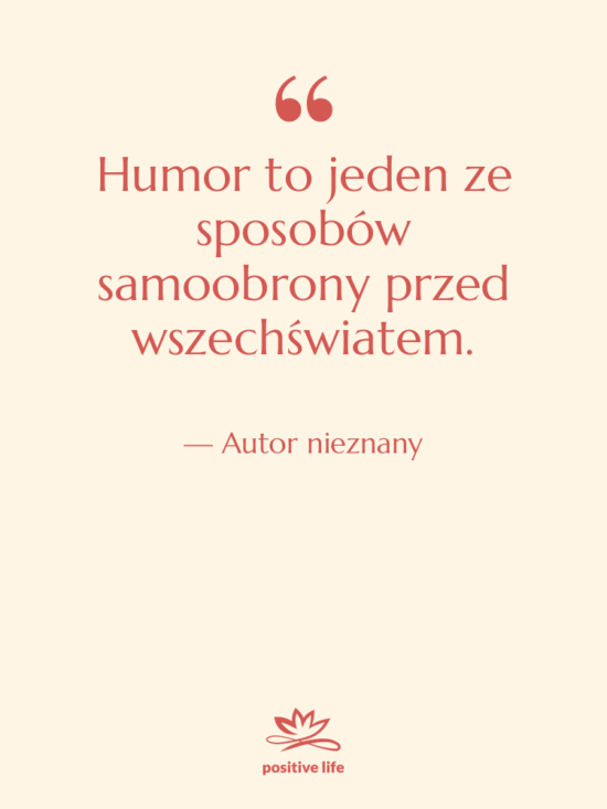 Cytat: Autor nieznany - Humor to jeden ze sposobów…