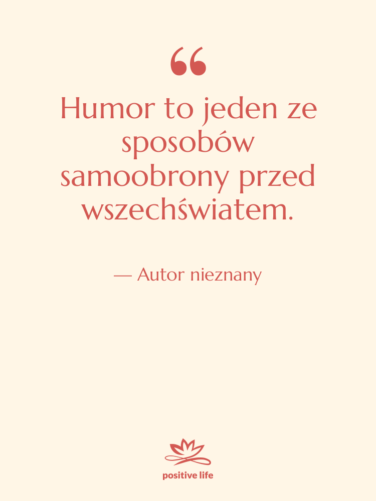 Cytat: Autor nieznany - Humor to jeden ze sposobów…