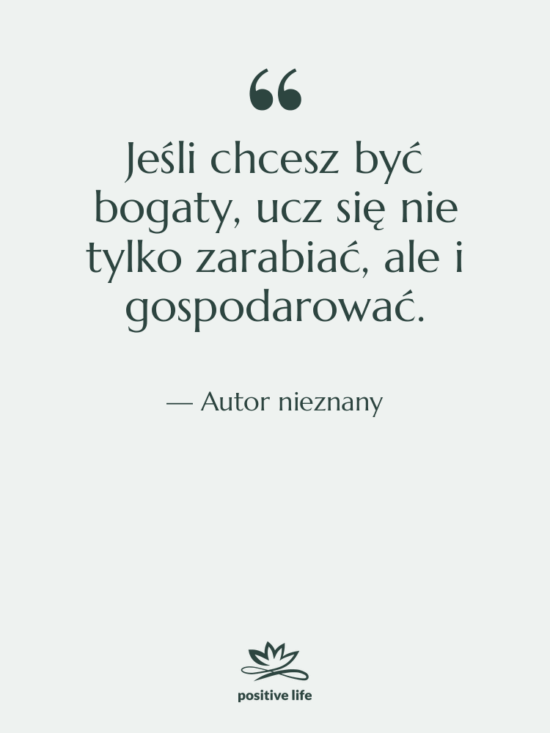 Cytat: Autor nieznany - Jeśli chcesz być bogaty, ucz…
