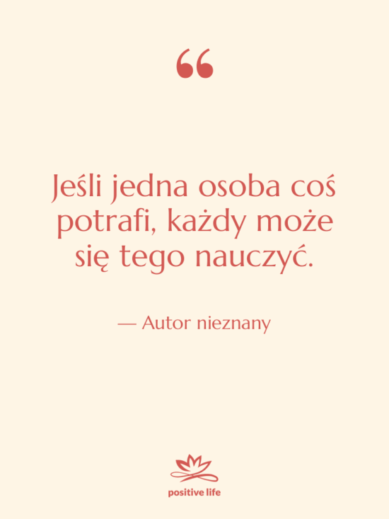 Cytat: Autor nieznany - Jeśli jedna osoba coś potrafi,…