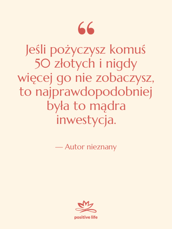 Cytat: Autor nieznany - Jeśli pożyczysz komuś 50 złotych…