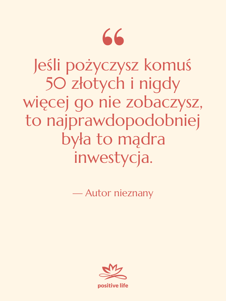 Cytat: Autor nieznany - Jeśli pożyczysz komuś 50 złotych…