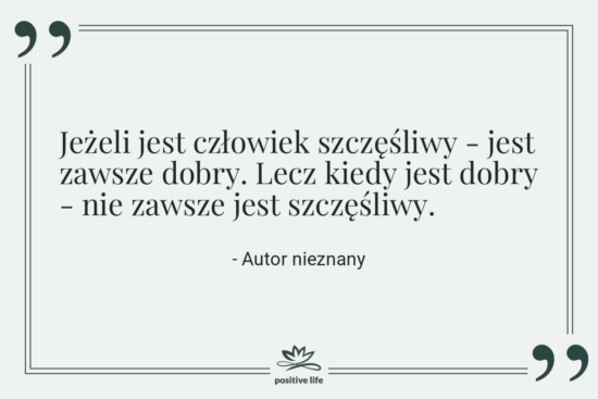 Cytat: Autor nieznany - Jeżeli jest człowiek szczęśliwy -&hellip;