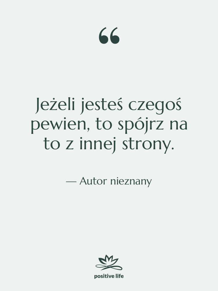 Cytat: Autor nieznany - Jeżeli jesteś czegoś pewien, to…