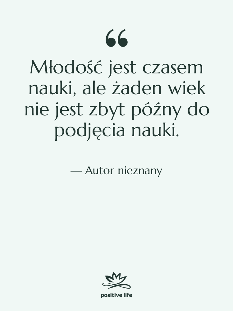 Cytat: Autor nieznany - Młodość jest czasem nauki, ale…