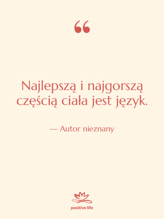 Cytat: Autor nieznany - Najlepszą i najgorszą częścią ciała…