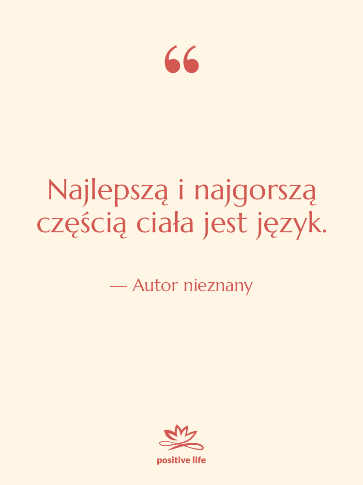 Cytat: Autor nieznany - Najlepszą i najgorszą częścią ciała…