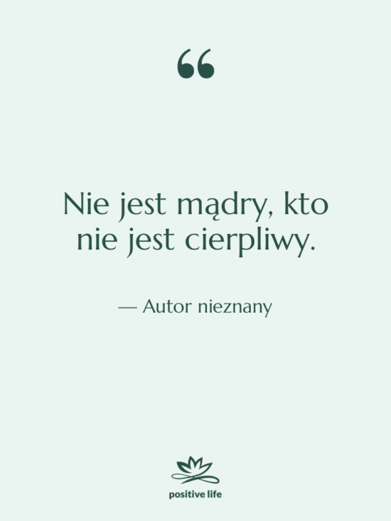 Cytat: Autor nieznany - Nie jest mądry, kto nie…