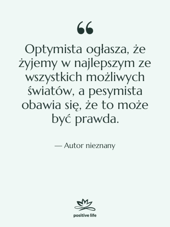 Cytat: Autor nieznany - Optymista ogłasza, że żyjemy w…