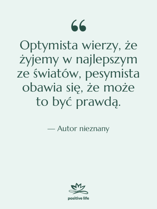 Cytat: Autor nieznany - Optymista wierzy, że żyjemy w…