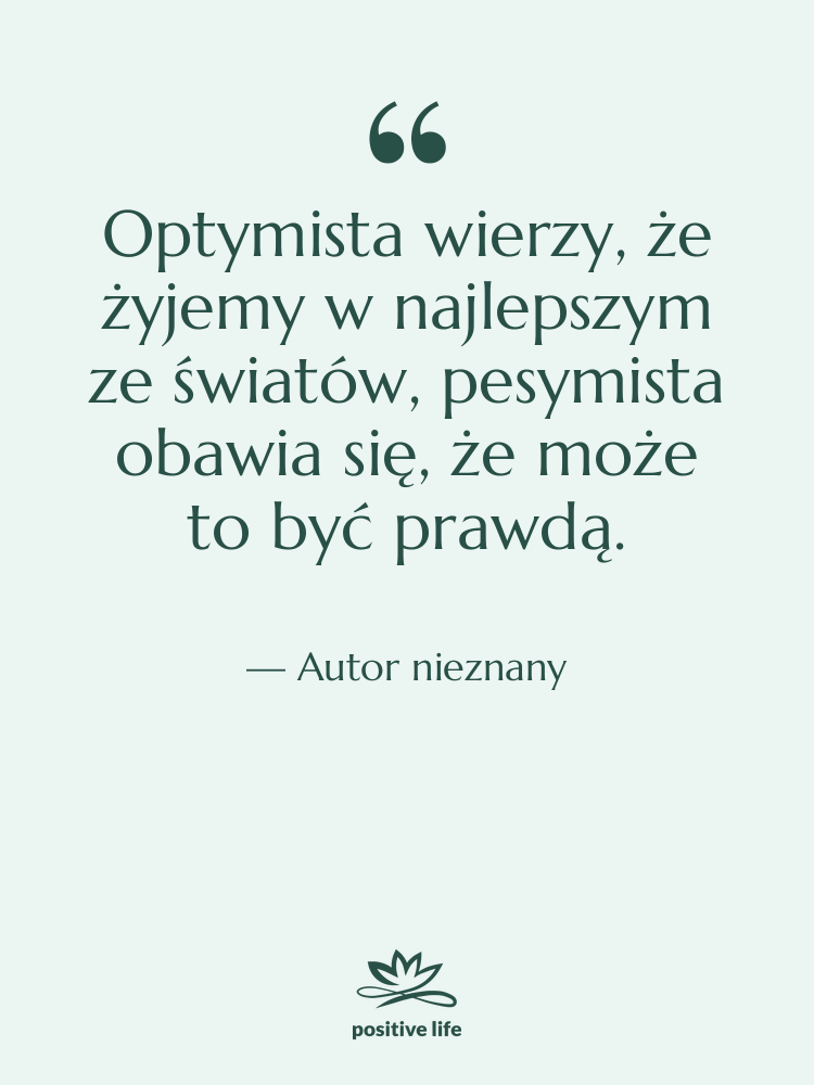 Cytat: Autor nieznany - Optymista wierzy, że żyjemy w…