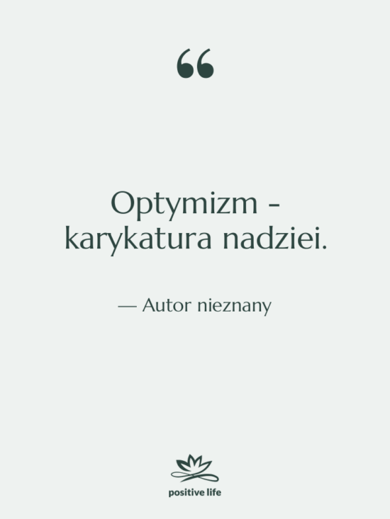 Cytat: Autor nieznany - Optymizm - karykatura nadziei.