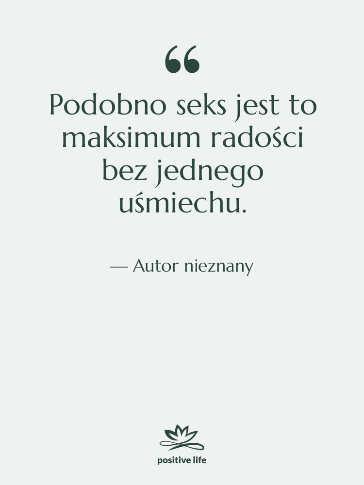 Cytat: Autor nieznany - Podobno seks jest to maksimum…