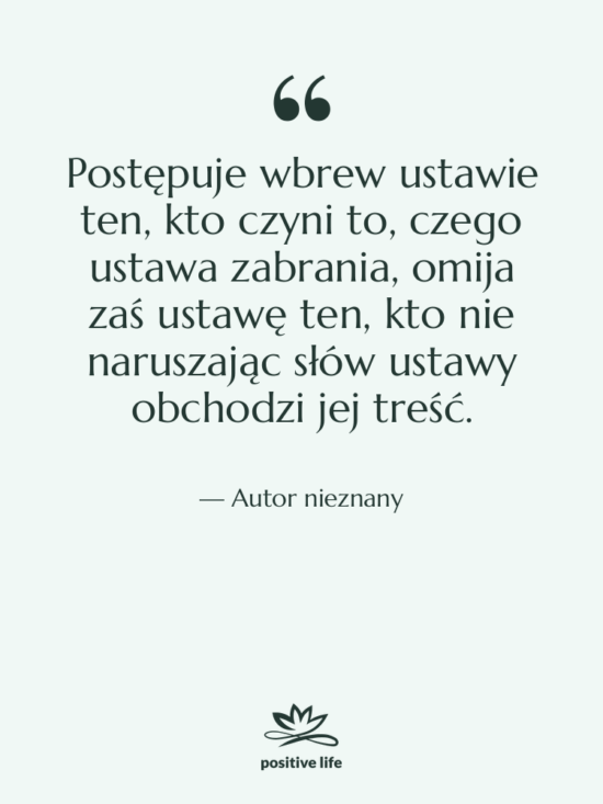 Cytat: Autor nieznany - Postępuje wbrew ustawie ten, kto…